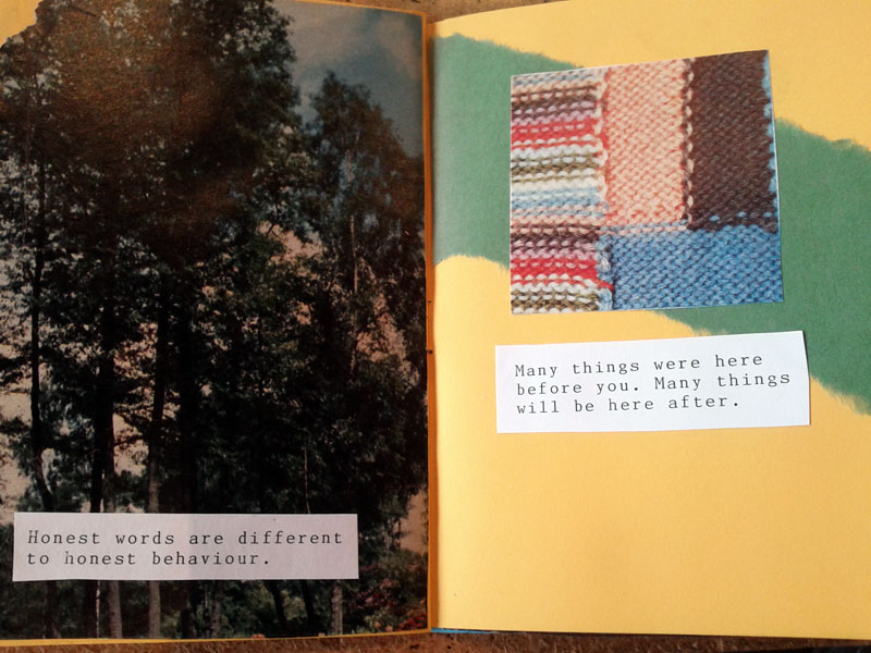 honest words are different to honest behaviour / many things were here before you. many things will be here after.